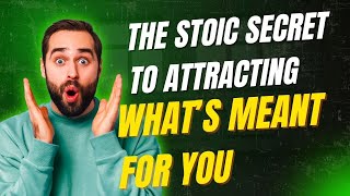 The Stoic Secret to Attracting What’s Meant for You