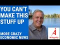 You Can’t Make This Stuff Up - Crazy Economic News