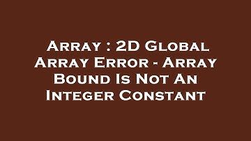 Array : 2D Global Array Error - Array Bound Is Not An Integer Constant