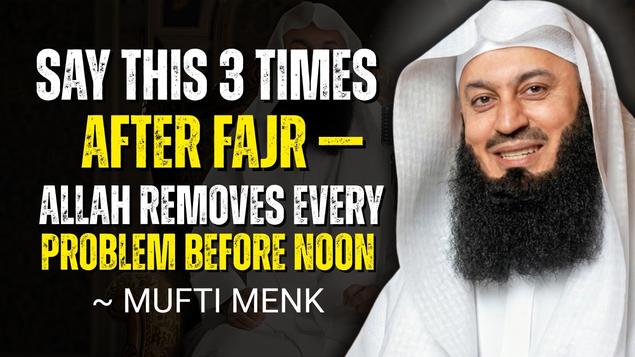 Say THIS 3 Times After Fajr — Allah Removes Every Problem BEFORE Noon | Mufti Menk