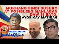 MUKHANG HINDI SUSUKO AT POSIBLENG MANLABAN DAW SI BATO, AYON KAY MATIBAG!