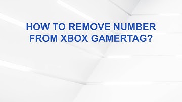 How to Remove Number from Xbox Gamertag?