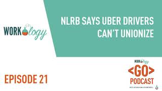Ep 21 – NLRB Says Uber Drivers Can’t Unionize