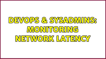 DevOps & SysAdmins: Monitoring network latency (5 Solutions!!)