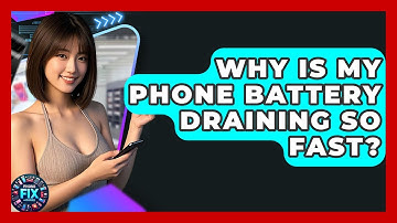 Why Is My Phone Battery Draining So Fast? - Phone Fix and Features