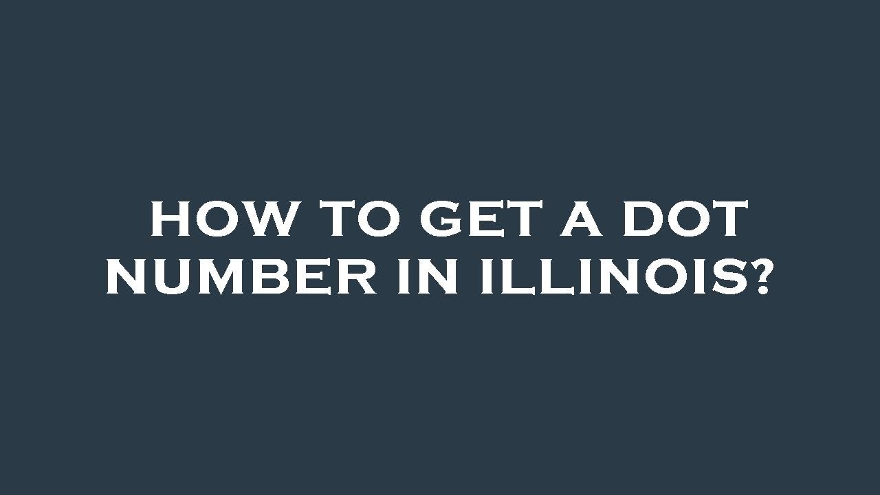 How To Get A Dot Number In Illinois YouTube how-to-get-a-dot-number-in-illinois-youtube