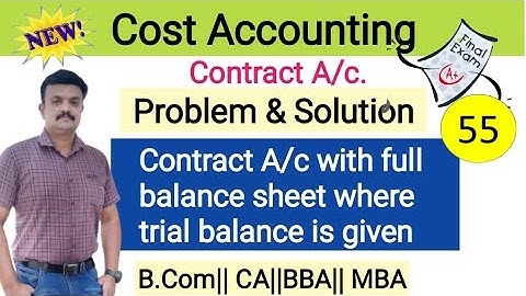 Contract A/c with full balance sheet where trial balance is given/Problem & Solution/Cost Accounting
