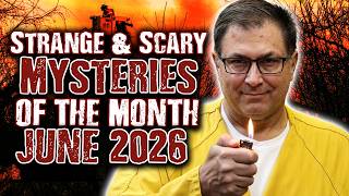 STRANGE & SCARY Mysteries of The Month - June 2026