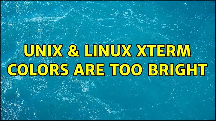 Unix & Linux: xterm colors are too bright (3 Solutions!!)