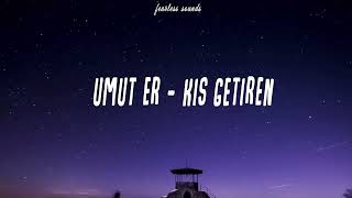 Umut Er - Kış Getiren (sözleri) Resimi