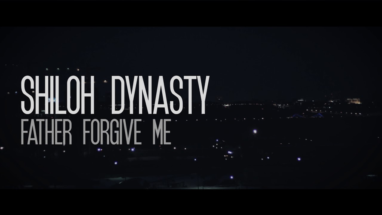 Shiloh Dynasty - Father Forgive Me - YouTube