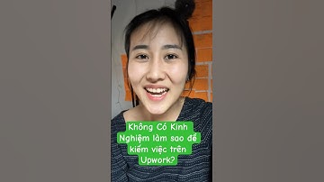 Làm sao kiếm việc UpWork khi Không có kinh nghiệm?