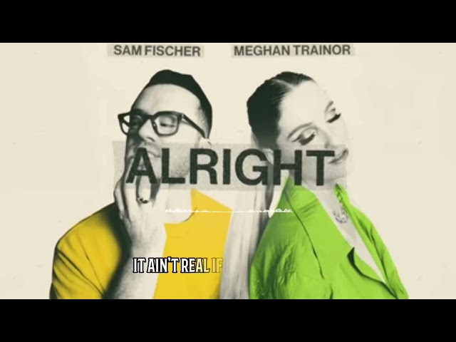 Sam Fischer, Meghan Trainor - Alright (Lyrics) class=
