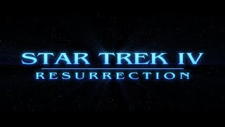 Star Trek IV Resurrection: Scenes 1-44 [WIP]