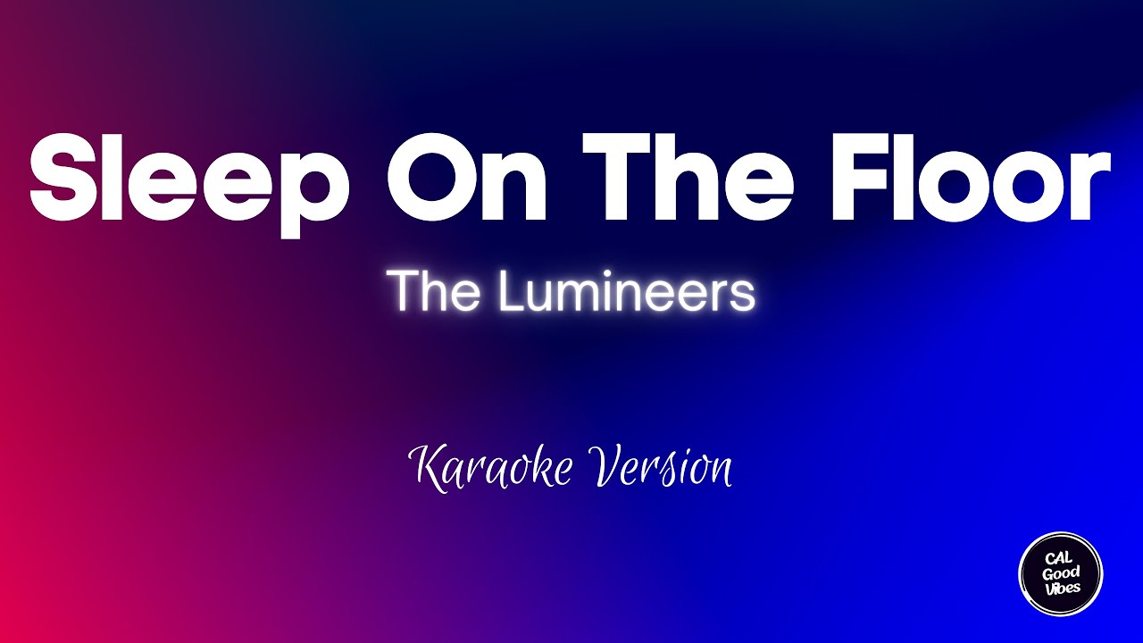 The Lumineers - Sleep On The Floor (Karaoke) The Lumineers - Sleep On The Floor (Karaoke)