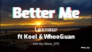 Lexnour - Better me ft Koel & Whooguan (edited) Dusun Rap added