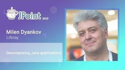 Milen Dyankov — Decomposing Java applications