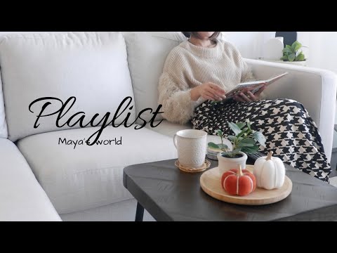 『PLAYLIST』Calm Music to listen to when you want to relax || Maya's World