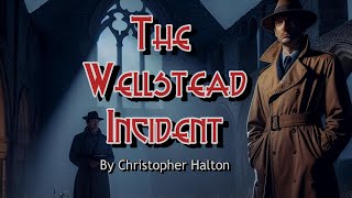 THE WELLSTEAD INCIDENT - By Christopher Halton #audiobook #ghoststory #supernaturalmystery