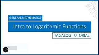 GEN, MATH: Intro to Logarithmic Functions - TAGALOG TUTORIAL