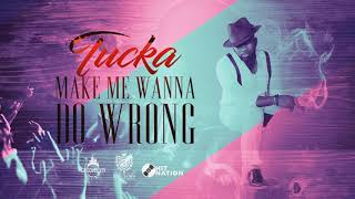 TUCKA - MAKE ME WANNA DO WRONG chords