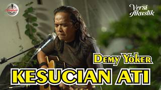 KESUCIAN ATI (VERSI AKUSTIK) - DEMY YOKER | Ojo dipadakno isun ambi wong liyo