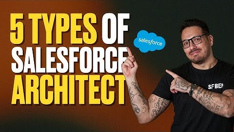 5 Types of Salesforce Architects You Need to Know