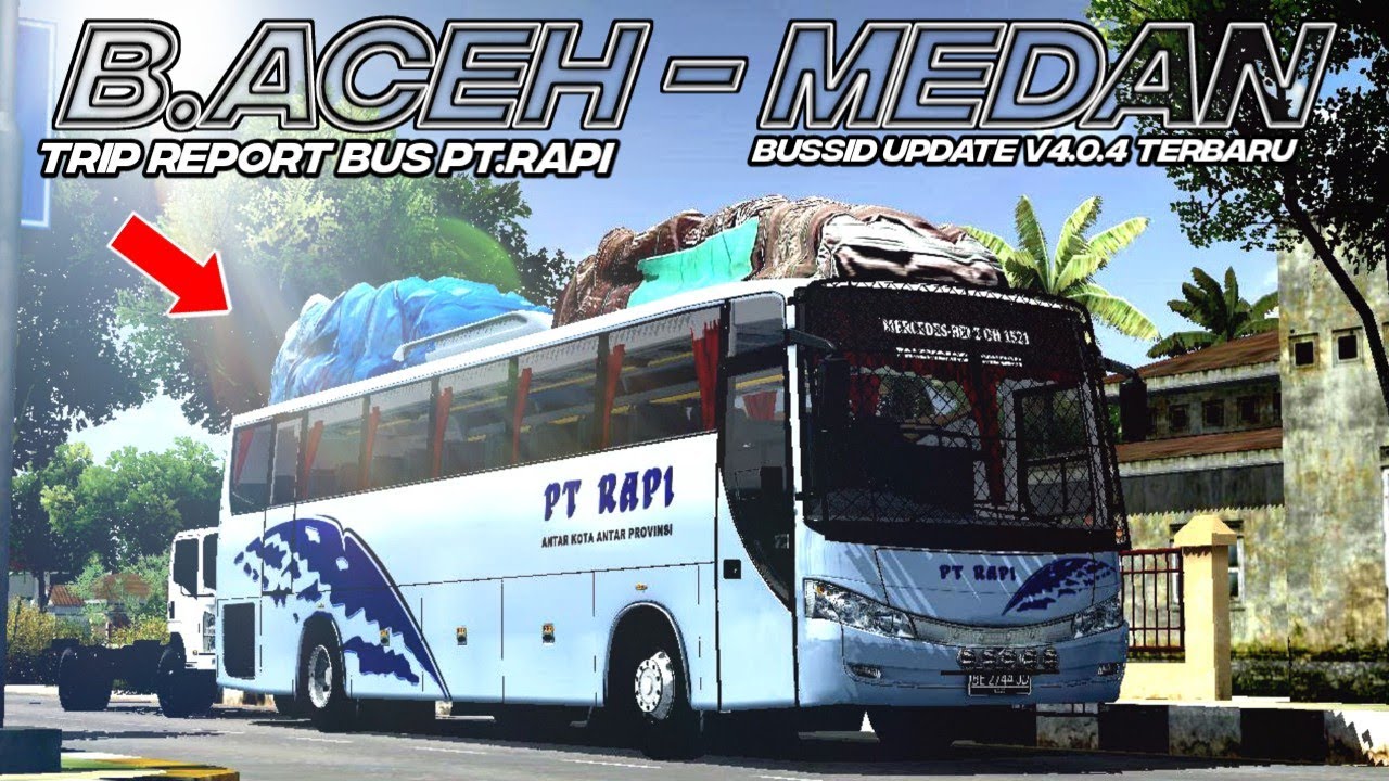 TRIP REPORT BUS PT.RAPI B.ACEH - MEDAN | MAP BARU BUSSID V4.0.4 - YouTube
