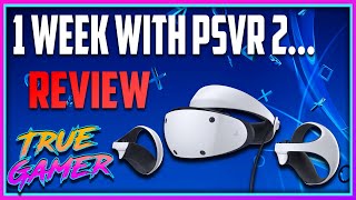 1 Week With PSVR2... IS IT ANY GOOD? - True Gamer Podcast Ep. 112