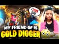My Friend Gf Is Gold Digger??