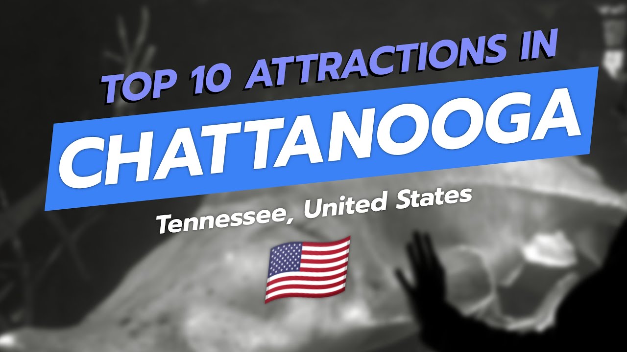 🌟 Top 10 Attractions in Chattanooga, Tennessee 🌄