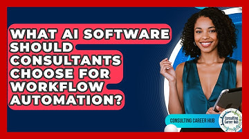 What AI Software Should Consultants Choose For Workflow Automation? - Consulting Career Hub