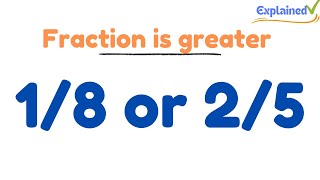 Which fraction is greater 1/8 or 2/5 ?