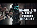 Dead Space || Smells Like Teen Spirit