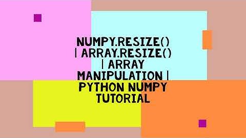 NUMPY.RESIZE() | ARRAY.RESIZE() | ARRAY MANIPULATION | PYTHON NUMPY TUTORIAL