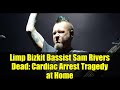 Limp Bizkit Bassist Sam Rivers Dead: Cardiac Arrest Tragedy at Home