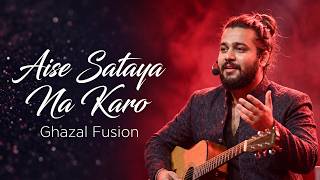 Aise Sataya Na Karo 💔 | Apni Aadat Is Qadar Dilaya Na Karo  | Intense Acoustic Ghazal Fusion