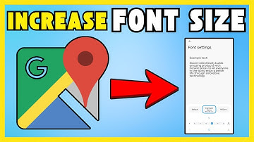 How To Increase  Font Size On  Google Maps - The Easy Way
