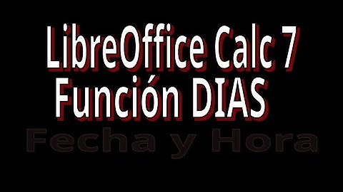 DIAS. Función de Fecha y Hora con LibreOffice Calc 7. Explicación con ejemplos.