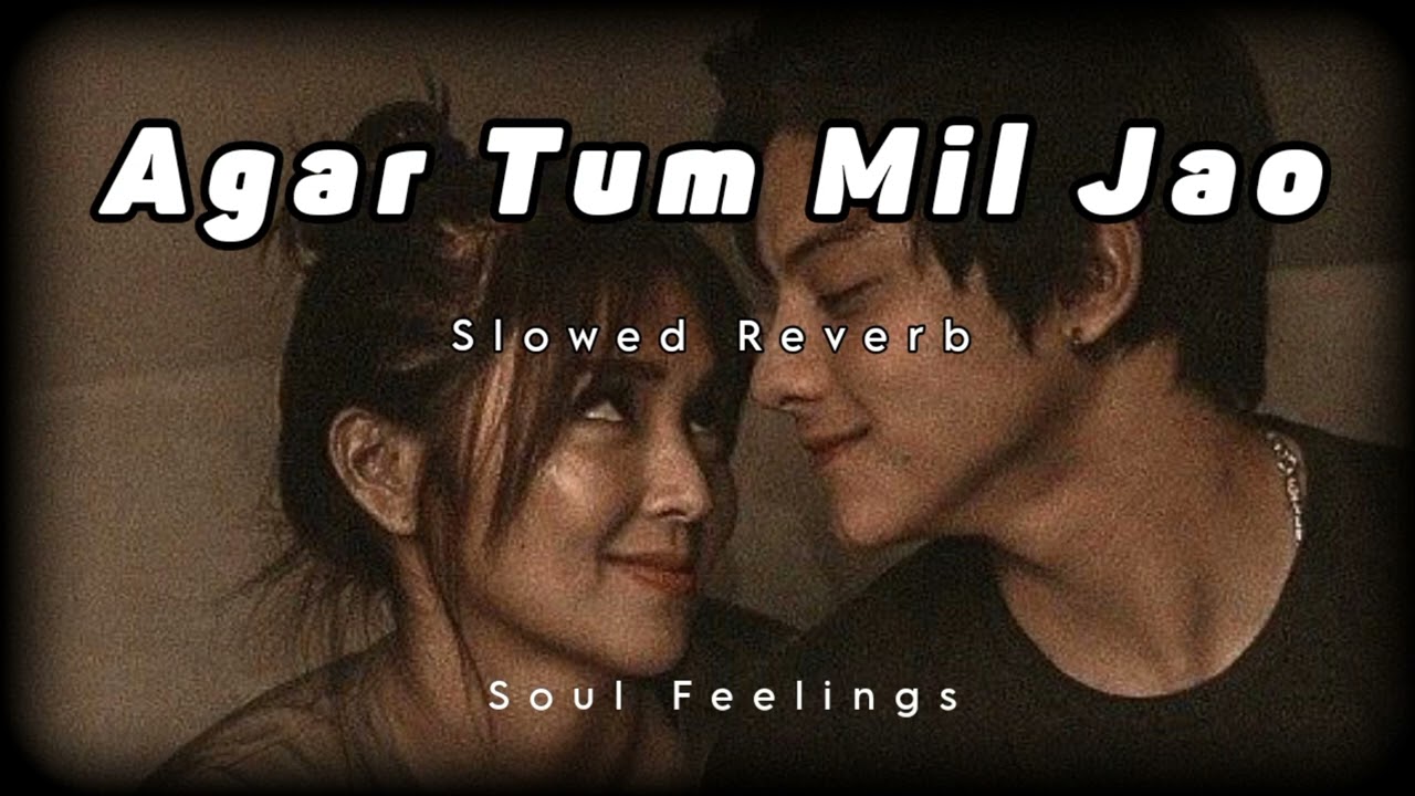 Agar Tum Mil Jao Slowed Reverb   Soul Feelings 