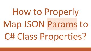 How to Properly Map JSON Params to C# Class Properties