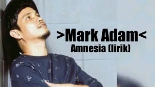 Amnesia(lirik)Mark Adam