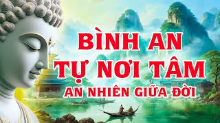 Bình An Nơi Tự Tâm - Nếu cuộc sống quá mệt mỏi thì hãy buông đi để bớt khổ