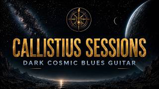 Dark Cosmic Blues Guitar Session | CALLISTIUS – Session #03