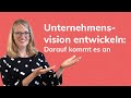 Unternehmensvision entwickeln darauf kommt es an