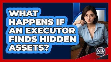 What Happens If An Executor Finds Hidden Assets? - Your Civil Rights Guide