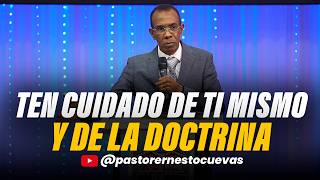 TEN CUIDADO DE TI MISMO Y DE LA DOCTRINA | PASTOR ERNESTO CUEVAS