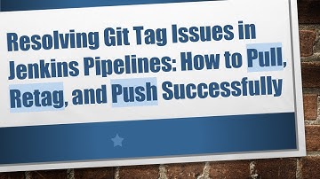 Resolving Git Tag Issues in Jenkins Pipelines: How to Pull, Retag, and Push Successfully
