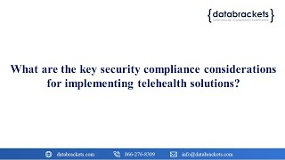 What are the key security compliance considerations for implementing telehealth solutions?