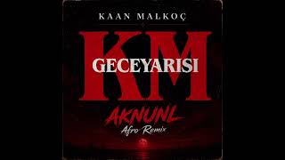 Kaan Malkoç - Geceyarısı (Aknunl Afro Remix) W